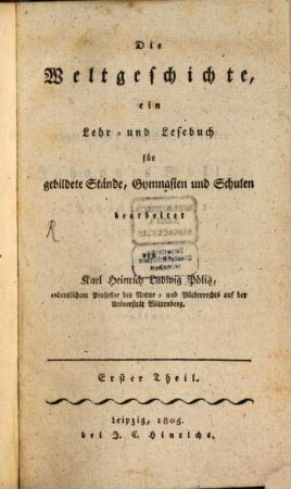 Die Weltgeschichte : ein Lehr- und Lesebuch für gebildete Stände, Gymnasien und Schulen, 1