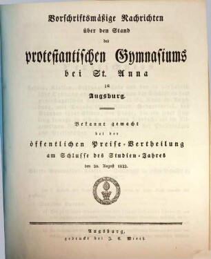Vorschriftsmäßige Nachrichten über den Stand des Protestantischen Gymnasiums bei St. Anna zu Augsburg : bekannt gemacht bei der öffentlichen Preise-Vertheilung am Schlusse des Studien-Jahres .... 1832/33 (1833)