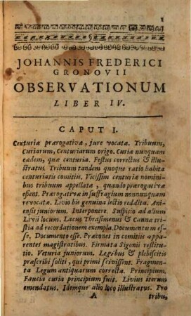 Johannis Frederici Gronovii Observationum Liber Novus : In quo cum alia ad optimorum utriusque linguae auctorum intellectum, tum promissi in Notis ad T. Livium quorundam locorum uberiores tractatus repraesentantur ; Accesserunt Indices in easdem Notas