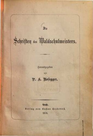 Die Schriften des Waldschulmeisters : Herausgegeben von P. K. Rosegger