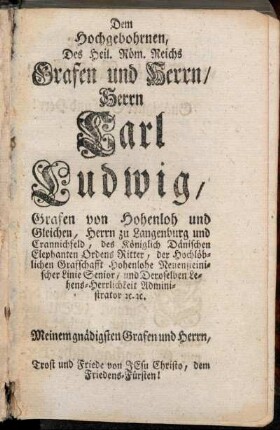 Dem Hochgebohrnen, Des Heil. Röm. Reichs Grafen und Herrn/ Herrn Carl Ludwig, Grafen von Hohenloh und Gleichen,[...]