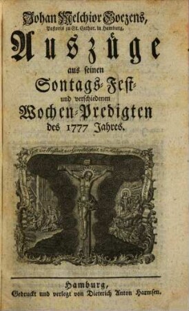 Johan Melchior Goezens, Pastoris zu St. Cathar. in Hamburg, Auszüge aus seinen Sontags-, Fest- und verschiedenen Wochen-Predigten des ... Jahres, 1777