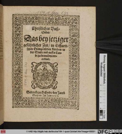 Christliches Buß-Gebet/ Das bey jetziger gefährlicher Zeit/ in Erffurtischen Evangelischen Kirchen/ in der Stadt und auffm Lande zu brauchen verordnet