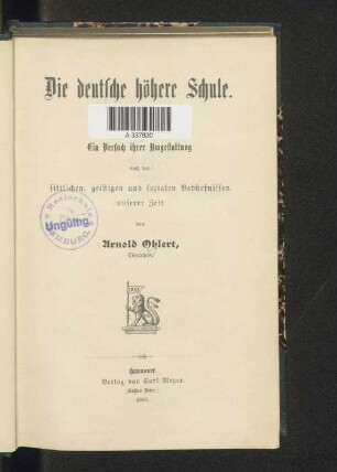 Die deutsche höhere Schule : ein Versuch ihrer Umgestaltung nach dem sittlichen, geistigen und sozialen Bedürfnissen unserer Zeit