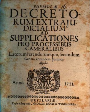 Formulae De Cretorum Extra Judicialium Ad Supplicationes Pro Processibus Cameralibus : Latorum serendorumque, secundum Genera eorundem Juridica digestae
