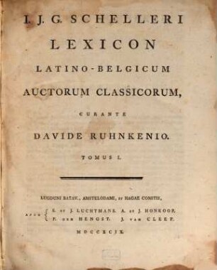I. J. G. Schelleri Lexicon latino-belgicum auctorum classicorum, 1 (1799)