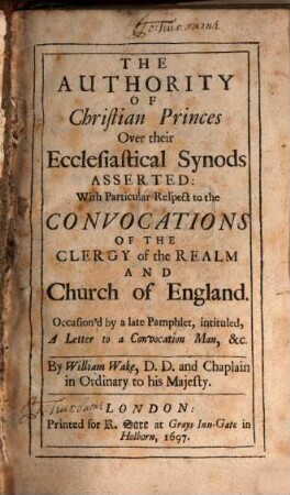 The authority of christian princes over their ecclesiastical synods asserted : with particular respect to the convocations of the clergy of the realm and church ...