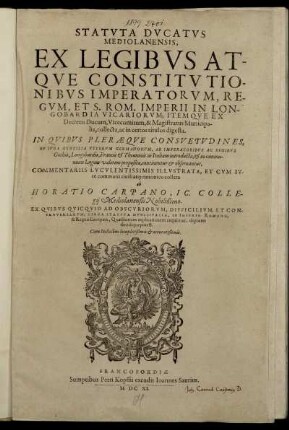[1]: Statuta Ducatus Mediolanensis, Ex Legibus Atque Constitutionibus Imperatorum, Regum, Et S. Rom. Imperii In Longobardia Vicariorum; Itemque Ex Decretis Ducum ... collecta, ac in certos titulos digesta. [1]