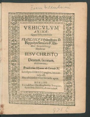 Vehiculum Animae : Quod Sibi condidit Franciscus Hildeßheim D. Hippolyti Senioris F. Elector: Brandeburg: Medicus ...