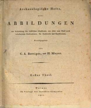 Archäologische Hefte, oder Abbildungen zur Erläuterung des classischen Alterthums : aus alten zum Theil noch unbekannten Denkmälern, für Studirende und Kunstfreunde. 1, 1. 1801