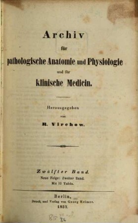 Archiv für pathologische Anatomie und Physiologie und für klinische Medicin. 12 = N.F., Bd. 2. 1857