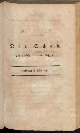 Der Schatz : Ein Lustspiel in einem Aufzuge : Verfertiget im Jahre 1750 / Gotthold Ephraim Lessing