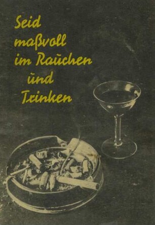 Seid maßvoll im Rauchen und Trinken - und Ihr bleibt gesund