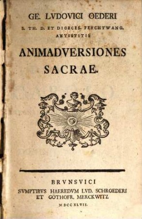 Ge. Ludovici Oederi S. Th. D. Et Dioeces. Feuchtwang. Antistitis Animadversiones Sacrae