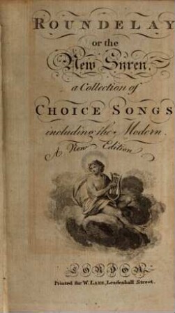 Roundelay or the New Syren : a collection of choice songs including the modern