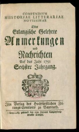 Sechster Jahrgang: Compendivm Historiae Litterariae Novissimae Oder Erlangische Gelehrte Anmerkungen und Nachrichten