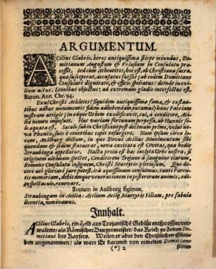 Augusta Acilia A Conditore Martyre gloriosa. Id est: Divi Acilii Glabrionis, Consulis Romani, Gloriosus pro fide Christiana occubitus Urbis Straubinganæ ortus : Dem des Heil. Römischen Reichs Hoch-Gräfflichen Seinsheimischen Hauß, als höchstfreygebigen Stüfftern deren Præmiorum, Zu schuldigsten Ehren vorgestellt Von der studirenden Jugend, in dem Gymnasio der Gesellschafft Jesu, in Straubing: Den 3. und 6. Septemb. MDCCXXIII.