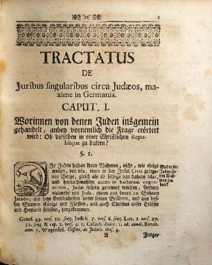 Tractatus De Juribus Judaeorum, Von Recht der Juden : Worinnen von denen Gesetzen, denen sie unterworffen, deren Heyrathen, Contracten, Wucher, Testamenten, Successionen oder Erbfolgen, Verbrechen und deren Bestraffungen, ... gehandelt wird. Aus denen Göttlichen und allgemeinen Reichs- und andern Special-Rechten und Gewohnheiten zusammen getragen, und mit Praejudiciis, Decisionibus und Responsis, überall bestärket