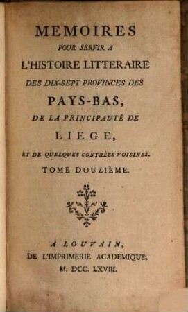 Mémoires pour servir à l'histoire littéraire des dix-sept provinces des Pays-Bas de la principauté de Liège, et de quelques contrées voisines, 12