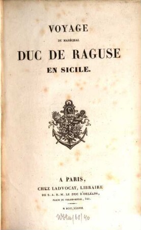 Voyage du Maréchal Duc de Raguse en Hongrie, en Transylvanie, dans la Russie méridionale, en Crimée, et sur les bords de la mer d'Azoff, a Constantinople, dans quelques parties de l'Asie-Mineure, en Syrie, en Palestine et en Egypte. 5, Voyage du Maréchal Duc de Raguse en Sicilie