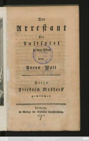 Der Arrestant : Ein Lustspiel in drey Akten
