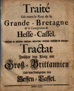 Traité fait entre le Roy de la Grande-Bretagne et le Landgrave de Hesse-Cassel : = Tractat zwischen dem König von Groß-Brittannien Und dem Landgrafen von Hessen Cassel