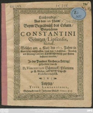 Leichpredigt/ Aus dem 126. Psalm/ Beym Begräbüß des ... Constantini Gölnitzen/ Lipsiensis, Studiosi : Welcher am 4. Maii des 1615. Jahrs ... entschlaffen/ und den 7. ... bestattet worden