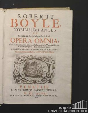 1: Roberti Boyle, Nobilissimi Angli, Et Societatis Regiæ dignissimi Socii, Opera Omnia. Tomus Primus : Quorum Catalogum Versa Pagina Exhibet : Cum Indicibus necessariis, multique Figuris Aeneis : Quorum Catalogum Versa Pagina Exhibet : Cum Indicibus necessariis, multique Figuris Aeneis