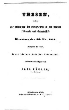 Thesen welche zur Erlangung der Doctorwürde in der Medicin. d. 30. Mai 1854 ... öss. vertheidigen wird Carl Köhler