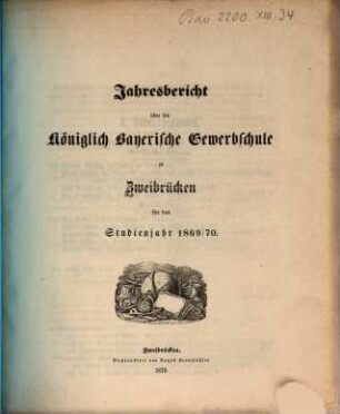 Jahresbericht über die Königlich Bayerische Gewerbschule zu Zweibrücken : für das Studienjahr ..., 1869/70
