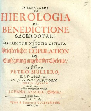 Dissertatio de hierologia seu benedictione sacerdotali in matrimonii negotio usitata : = Von priesterlicher Copulation oder Einsegnung angehender Eheleute