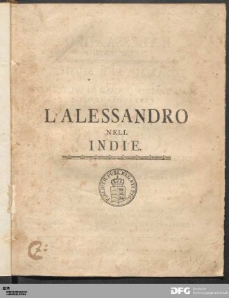 L' Alessandro nell' Indie : Dramma Per Musica Da Rappresentarsi Nel Teatro Ducale Di Stutgart Festeggiandosi Il Felicissimo Giorno Natalizio Di Sua Altezza Serenissima Carlo Duca Regnante Di Wirtemberg E Teck, &c. &c.