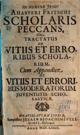 In nomine Jesu! Ahasveri Fritschi Scholaris Peccans, Sive Tractatus De Vitiis Et Erroribus Scholarium