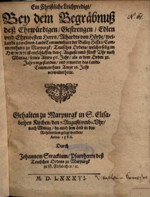 Ein Christliche Leichpredigt, Bey dem Begräbnuß deß Ehrwürdigen, Gestrengen, Edlen und Ehrnvesten Herrn, Alhardts von Hörde, weilandt gewesenen LandtCommenthurs der Balley Hessen, Commenthurs zu Marpurgk, Teutsches Ordens ...