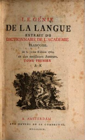 Le Génie De La Langue Extrait Du Dictionnaire De L' Académie Françoise. 1, A - K
