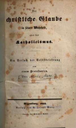Der christliche Glaube in seiner Wahrheit oder der Katholicismus : ein Versuch der Selbstbelehrung