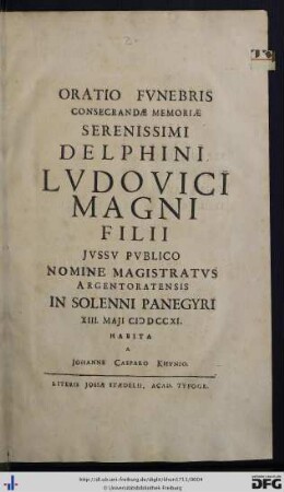 Oratio Fvnebris Consecrandae Memoriae Serenissimi Delphini Lvdovici Magni Filii Jvssv Pvblico Nomine Magistratvs Argentoratensis In Solenni Panegyri XIII. Maji MDCCXI