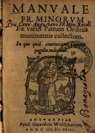 Manuale Fr. Minorum : Ex variis patrum ordinis munimentis collectum, in quo quid contineatur, sequens pagella indicabit