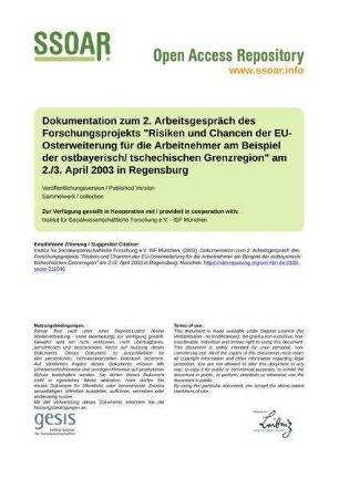Dokumentation zum 2. Arbeitsgespräch des Forschungsprojekts "Risiken und Chancen der EU-Osterweiterung für die Arbeitnehmer am Beispiel der ostbayerisch/ tschechischen Grenzregion" am 2./3. April 2003 in Regensburg