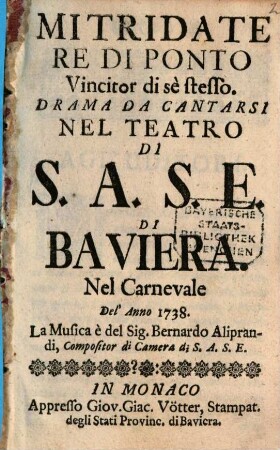 Mitridate Re Di Ponto Vincitor di sè stesso : drama da cantarsi nel teatro di s.a.s.E. di Baviera nel carnevale del'anno 1738
