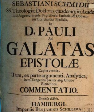 Sebastiani Schmidii ... in D. Pauli ad Galatas epistolae capita omnia ... commentatio