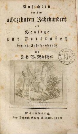 Ansichten aus dem achtzehnten Jahrhundert : als Beylage zur Zeittafel des 18. Jahrhunderts