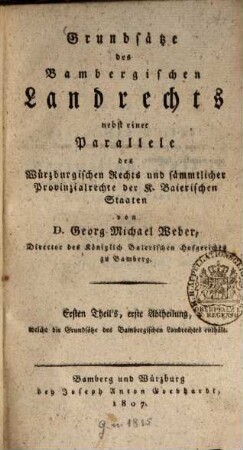 Grundsätze des Bambergischen Landrechts : nebst einer Parallele des Würzburgischen Rechts und sämmtlicher Provinzialrechte der K. Baierischen Staaten, 1,1. ... welche die Grundsätze des Bambergischen Landrechtes enthält
