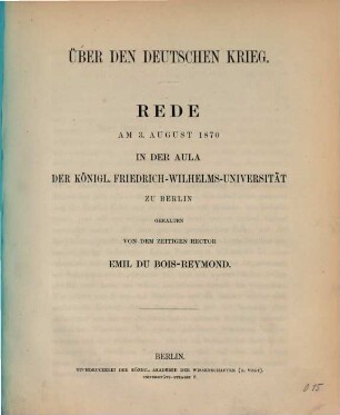 Über den deutschen Krieg : Rede am 3. August 1870 in der Aula der Königl. Friedrich-Wilhelms-Universität zu Berlin gehalten
