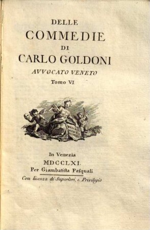 Delle commedie di Carlo Goldoni avvocato veneto. 6., Le Femmine Puntigliose. La Finta Ammalata ...