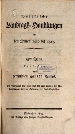 Baierische Landtags-Handlungen in den Jahren 1429 bis 1513. 15, Landtäge des vereinigten ganzen Landes