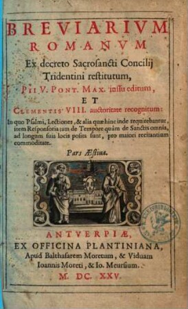 Breviarivm Romanvm Ex decreto Sacrosancti Concilij Tridentini restitutum. Pars Aestiua : In quo Psalmi, Lectiones, et alia, quo hinc inde requirebantur ...