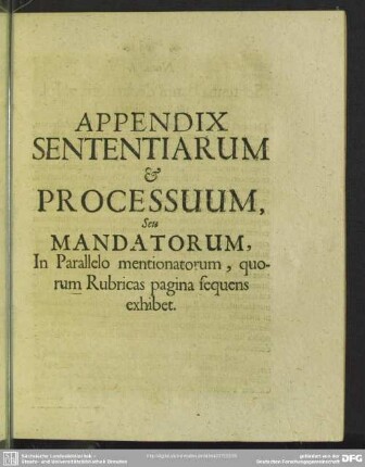 Appendix Sententiarum & Processum, Seu Mandatorum, In Parallelo mentionatorum, quorum Rubricas pagina sequens exhibet