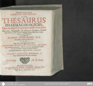 Pharmacopoeia medico-chymica sive thesaurus pharmacologicus : quo composita quaeque celebriora, hinc mineralia, vegetabilia, & animalia, chymico-medice describuntur, atque insuper principia physicae hermetico-hippocraticae candide exhibentur