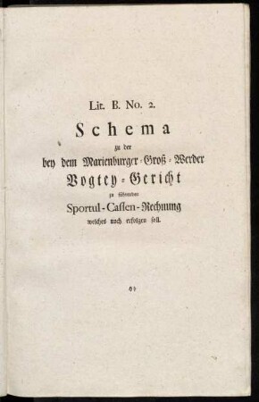 Lit. B. No. 2. Schema zu der bey dem Marienburger Groß-Werder Vogtey-Gericht zu führenden Sportul-Cassen-Rechnung welches noch erfolgen soll